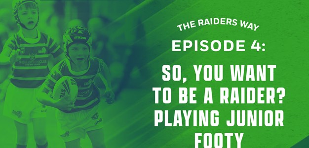 Podcast - The Raiders Way - Episode 4 - So you want to be a Raider?  Playing Junior Footy